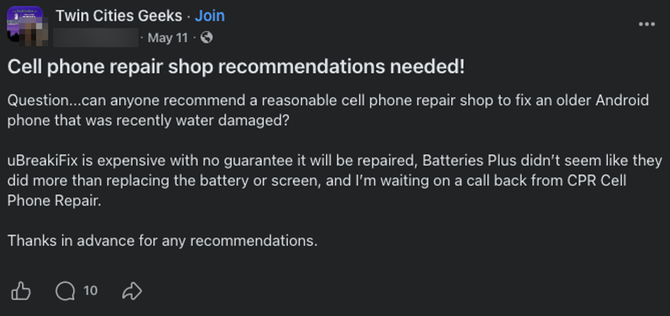 A post in the Twin Cities Geeks group headed Cell phone repair shop recommendations needed, asking for a reasonable cell phone repair shop to fix an older Android phone that was recently water damaged. It has 10 comments. The poster's name and photo are blurred out.