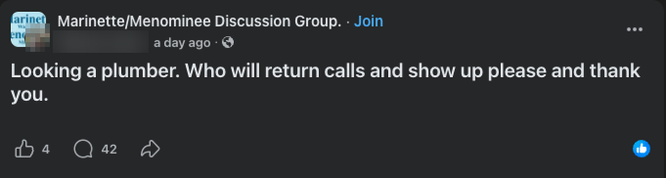 A post in the Marinette/Menominee Discussion Group from a day ago reading: Looking a plumber. Who will return calls and show up please and thank you. It has 42 comments. The poster's name and photo are blurred out.